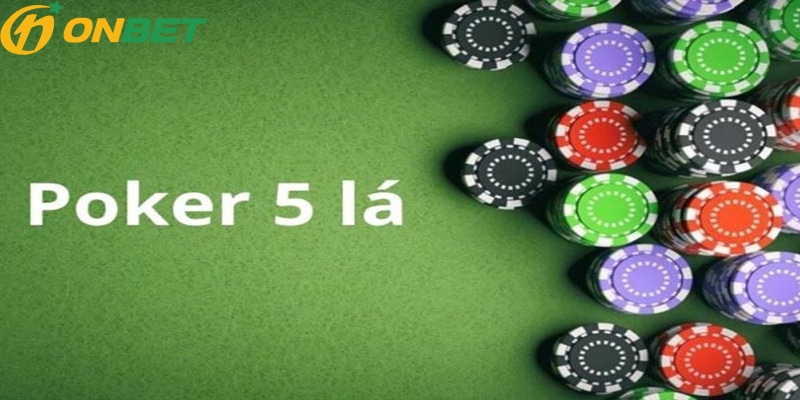 Poker 5 lá là gì? Hướng dẫn chi tiết cách chơi
